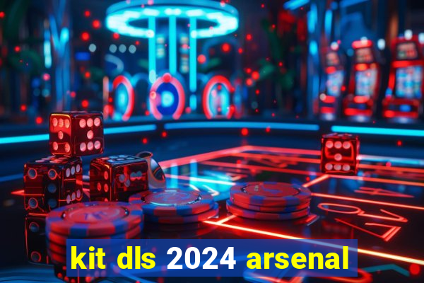 kit dls 2024 arsenal
